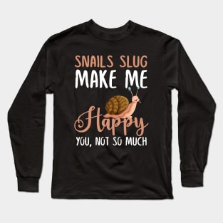 Snails Slug Make Me Happy You, Not So Much Long Sleeve T-Shirt